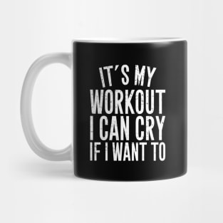 It's my workout I can cry if I want to Mug